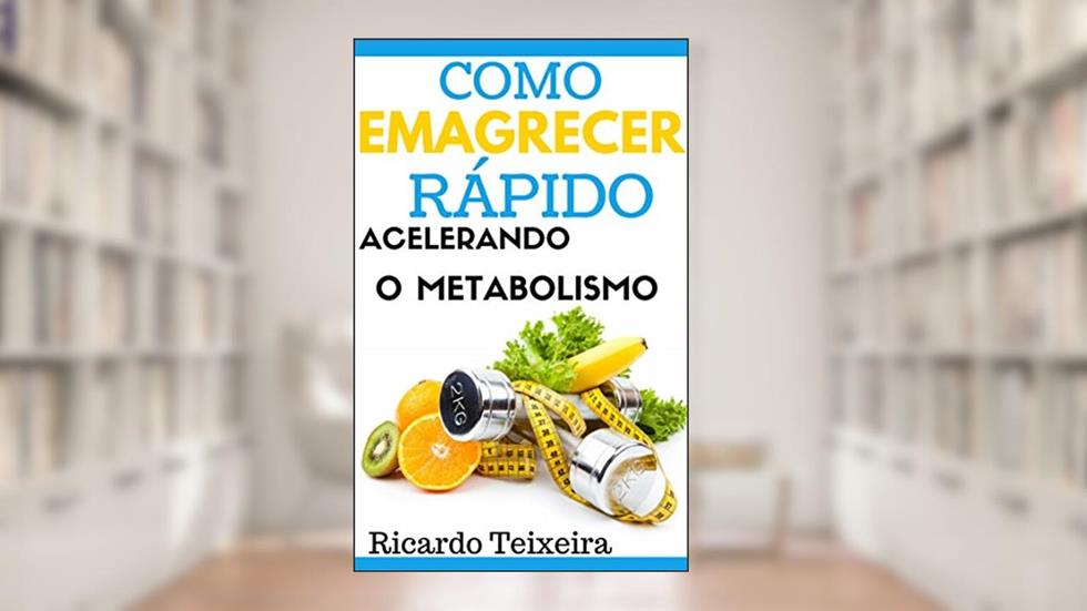 Como Emagrecer Rápido Acelerando O Metabolismo, do autor Ricardo Teixeira