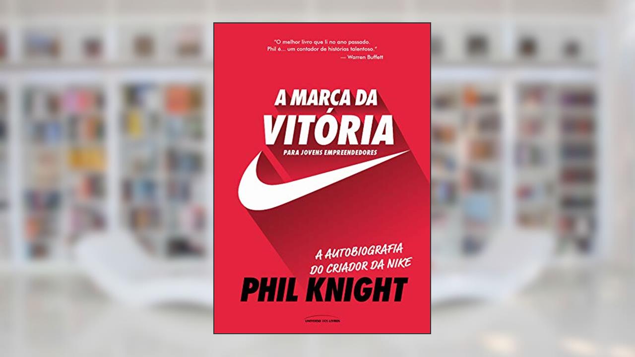A Marca da Vitória - a Autobiografia do Criador da Nike Para Jovens Empreendedores, do autor Daniel Augusto Jr