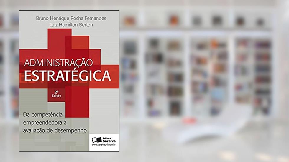 Administração estratégica: Da competência empreendedora à avaliação, do autor Luíz Hamilton Berton; Bruno Henrique Rocha Fernandes