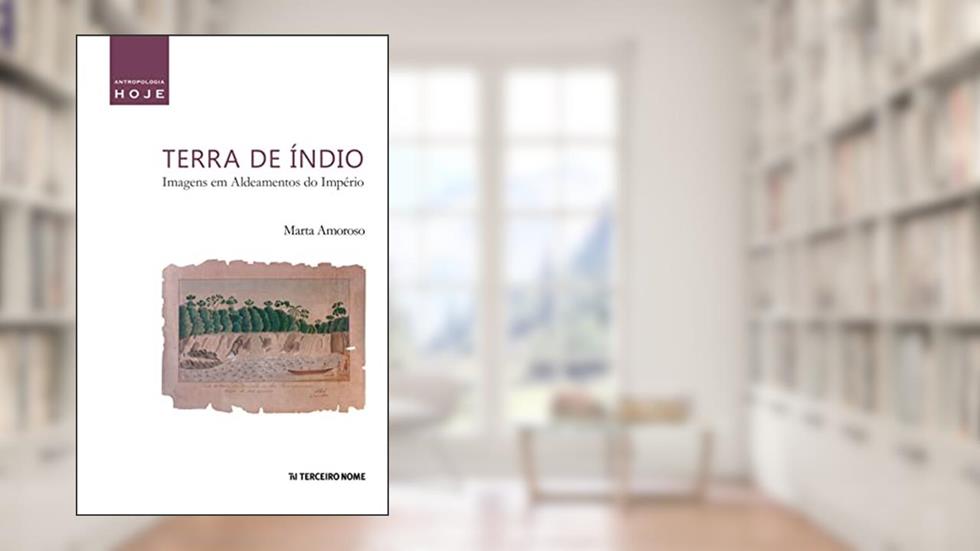 Terra de índio: imagens em aldeamentos do Império, do autor Marta Amoroso