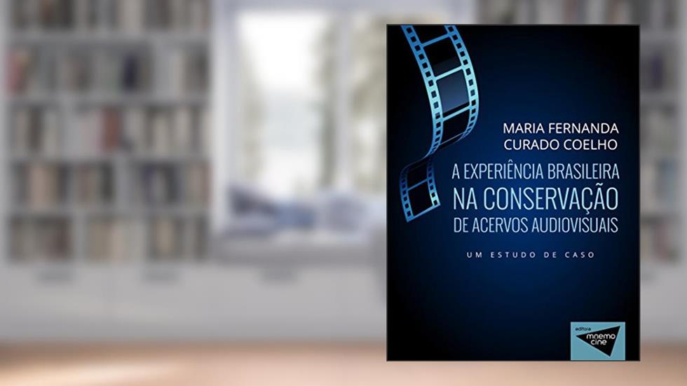 A experiência brasileira na conservação de acervos audiovisuais: Um estudo de caso (Mnemocine), do autor Maria Fernanda Curado Coelho