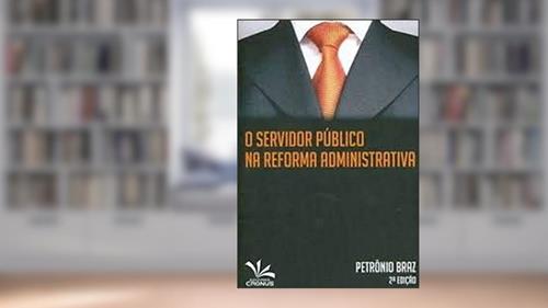 Capa de O Servidor Público na Reforma Administrativa, do autor Petronio Braz