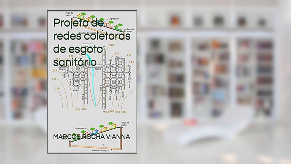 Projeto de redes coletoras de esgoto sanitário, do autor MARCOS ROCHA VIANNA