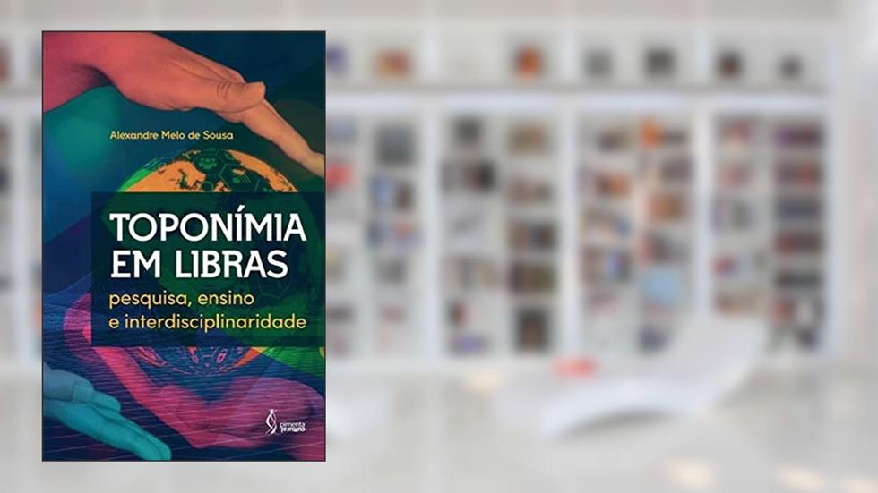 Toponímia em Libras, do autor Alexandre Melo de Sousa