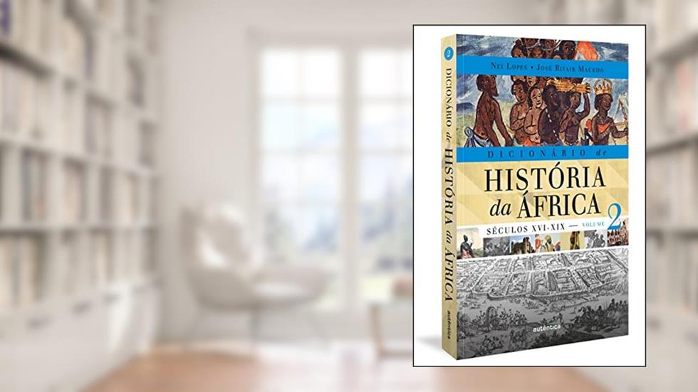 Dicionário de História da África - Vol. 2: Séculos XVI-XIX, do autor Nei Lopes; José Rivair Macedo