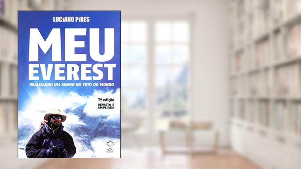 Meu Everest. Realizando Um Sonho no Teto do Mundo, do autor Luciano Pires