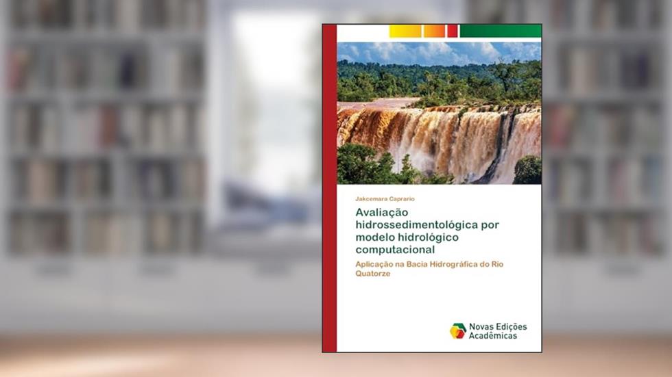 Avaliação hidrossedimentológica por modelo hidrológico computacional: Aplicação na Bacia Hidrográfica do Rio Quatorze, do autor Jakcemara Caprario