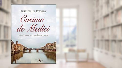 Capa de Cosimo de Medici - Memórias de um Lider Renascentista, do autor Luiz Felipe d'Avila