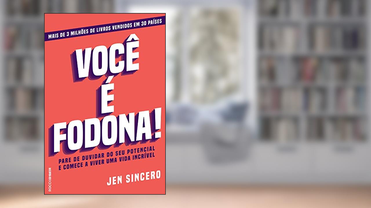 Você é fodona: Pare de duvidar do seu potencial e comece a viver uma vida incrível, do autor Jen Sincero