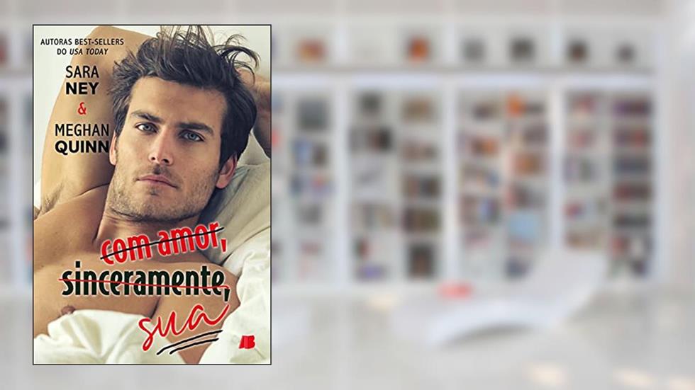 Com amor, sinceramente, sua, do autor Meghan Quinn; Sara Ney