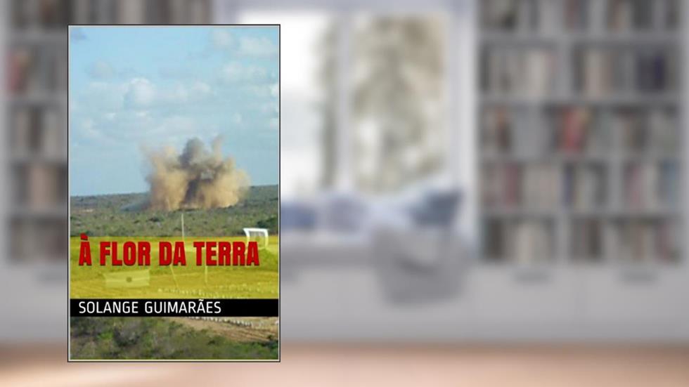 À Flor da Terra (Série Força Aérea Brasileira / Coleção No Final do Arco-Íris Livro 1), do autor Solange Guimarães