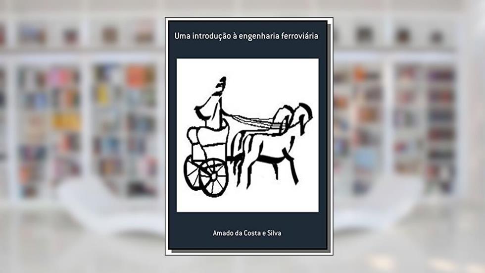 Uma Introdução à Engenharia Ferroviária, do autor Amado da Costa e Silva