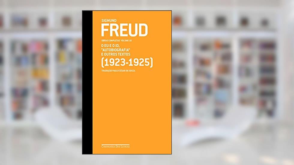Freud (1923-1925) - Obras completas volume 16: O Eu e o Id, "Autobiografia" e outros textos, do autor Sigmund Freud