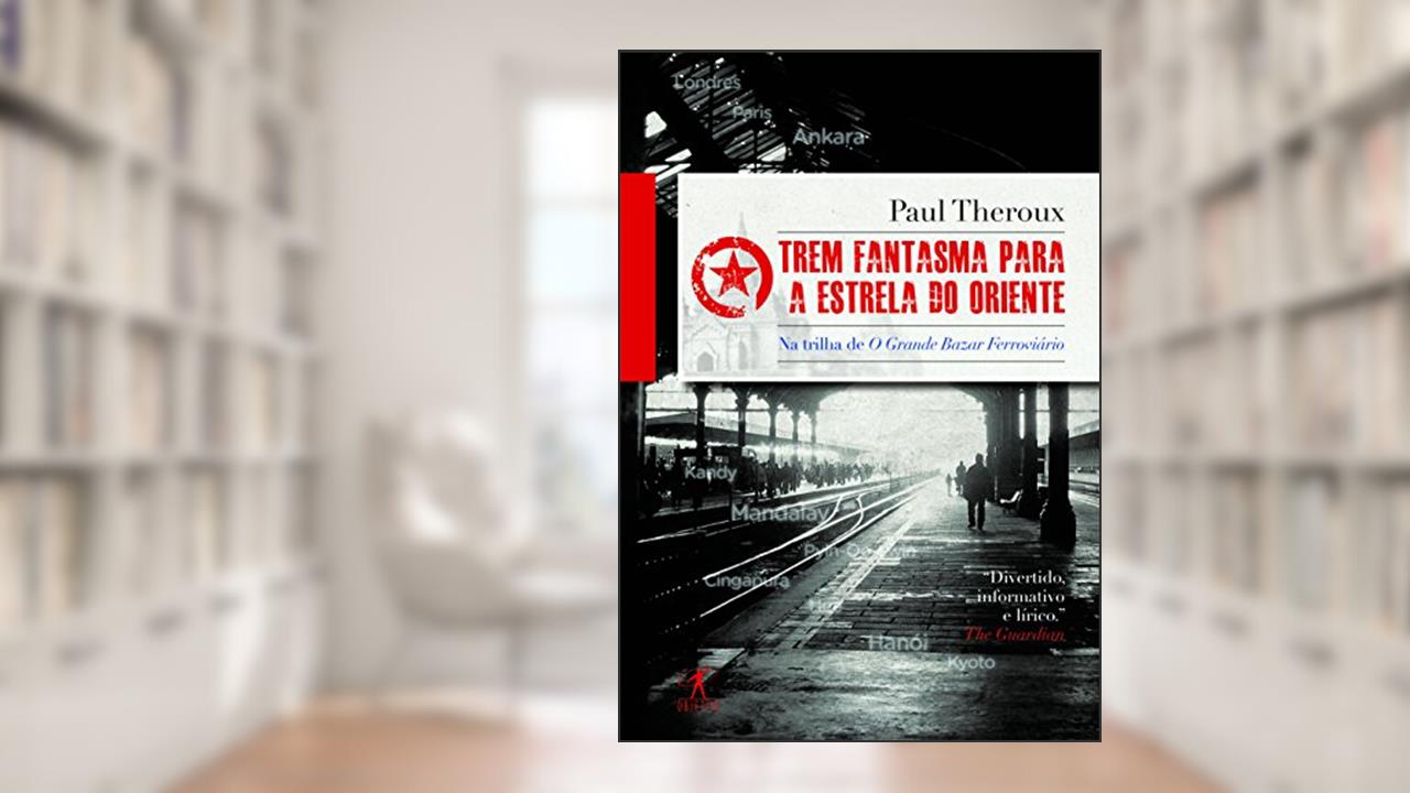 Trem fantasma para a estrela do oriente, do autor Paul Theroux