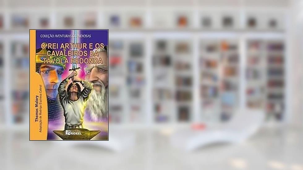 O Rei Arthur E Os Cavaleiros Da Trovola Redonda - Coleção Aventuras Grandiosas, do autor Thomas Malory