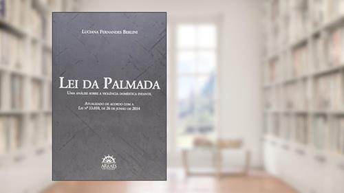 Capa de Lei da Palmada: uma Análise Sobre a Violência Doméstica Infantil, do autor Luciana Fernandes Berlini