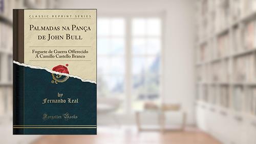 Capa de Palmadas na Pança de John Bull: Foguete de Guerra Offerecido A Camillo Castello Branco (Classic Reprint), do autor Fernando Leal