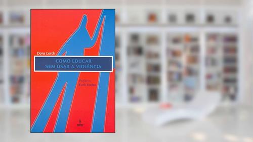 Capa de Como educar sem usar a violência, do autor Dora Lorch