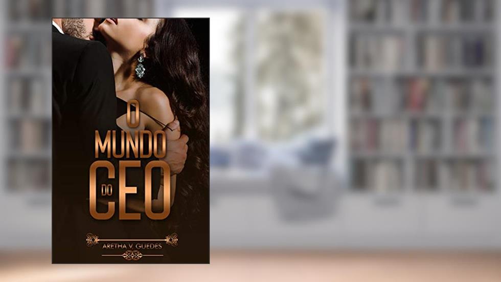 O Mundo do CEO (Os CEO's), do autor Aretha V. Guedes