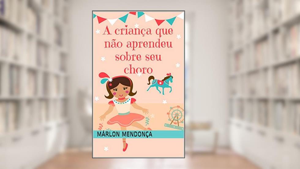 A criança que não aprendeu sobre seu choro, do autor Márlon Mendonça