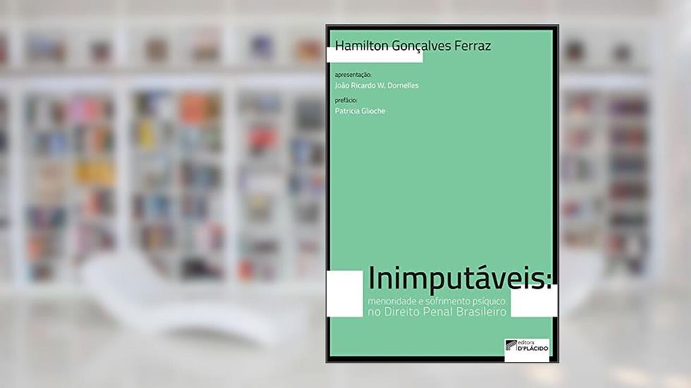 Inimputáveis: Menoridade e Sofrimento Psíquico no Direito Penal Brasileiro, do autor Hamilton Gonçalves Ferraz