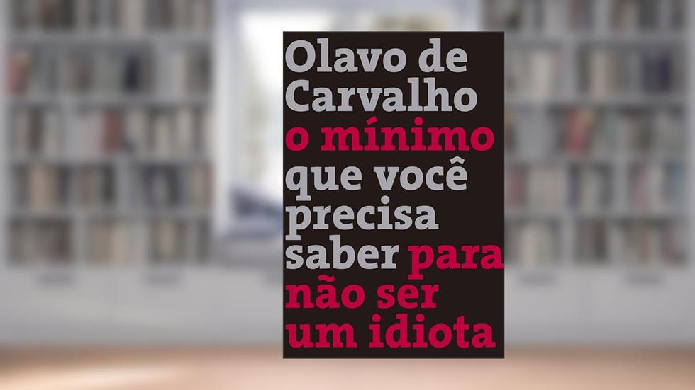 O mínimo que você precisa saber para não ser um idiota, do autor Olavo de Carvalho