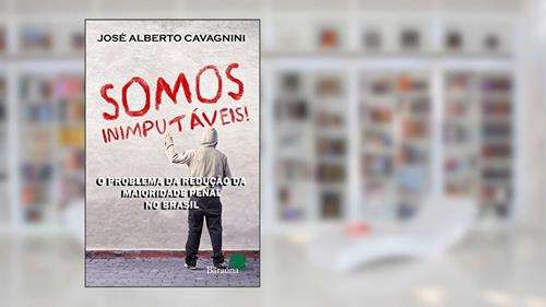 Capa de Somos inimputáveis!: o problema da redução da maioridade penal no brasil, do autor José Alberto Cavagnini