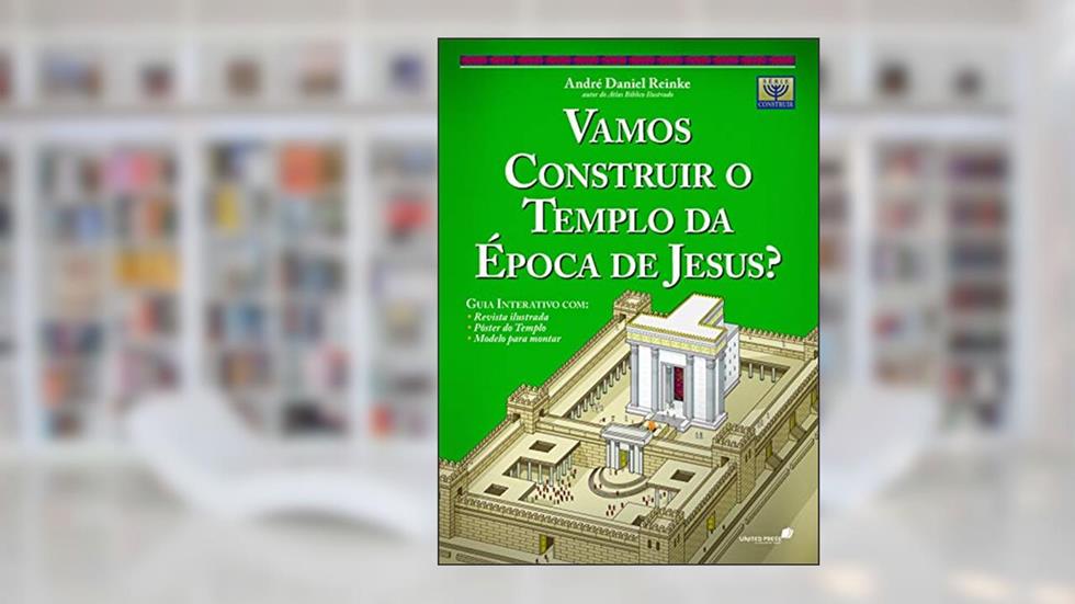Vamos construir o templo da época de Jesus?: Inclui um Guia interativo com revista ilustrada, pôster, modelo para montar a maquete., do autor André Daniel Reinke