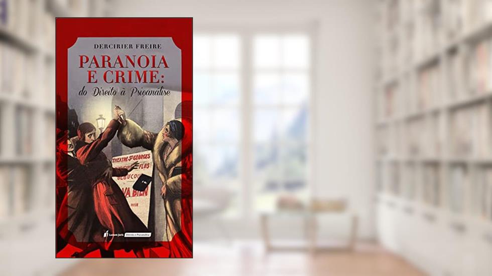 Paranoia e Crime: Do Direito à Psicanálise, do autor Dercirier Freire