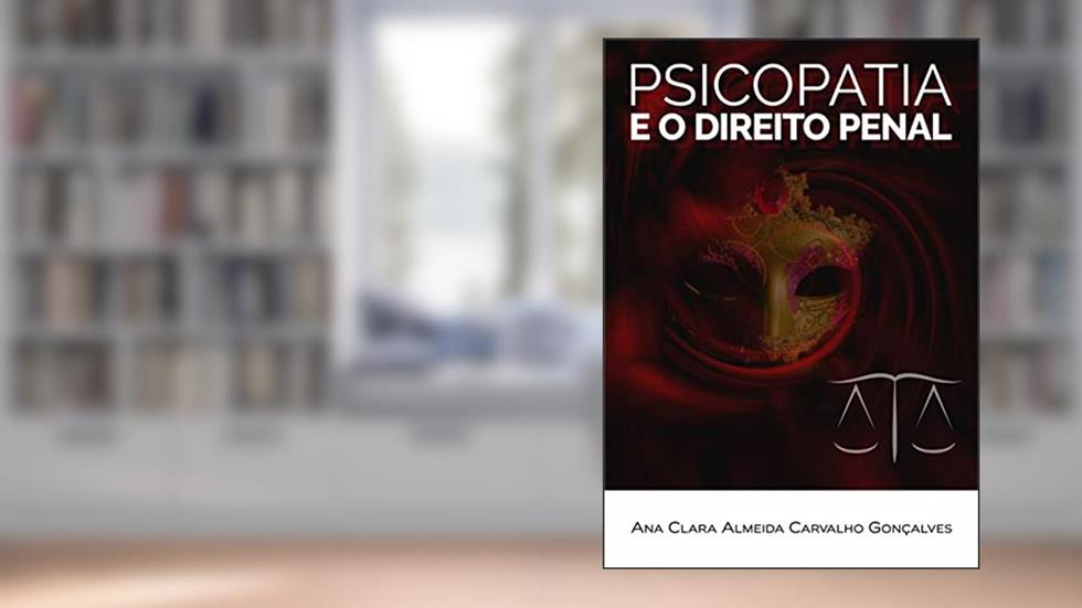 PSICOPATIA E O DIREITO PENAL, do autor Ana Clara Almeida Carvalho Gonçalves