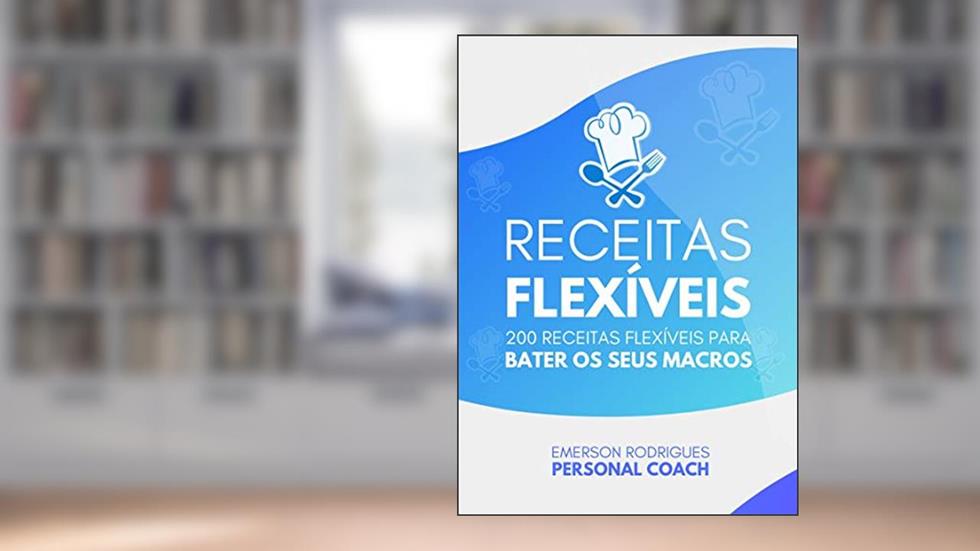 200 receitas flexíveis para te ajudar a bater os seus macros durante a sua dieta flexível., do autor Emerson Rodrigues