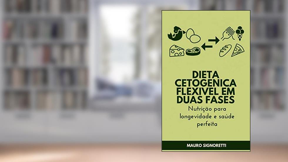 Dieta cetogenica flexivel em duas fases: Nutrição para longevidade e saúde perfeita, do autor Mauro Signoretti