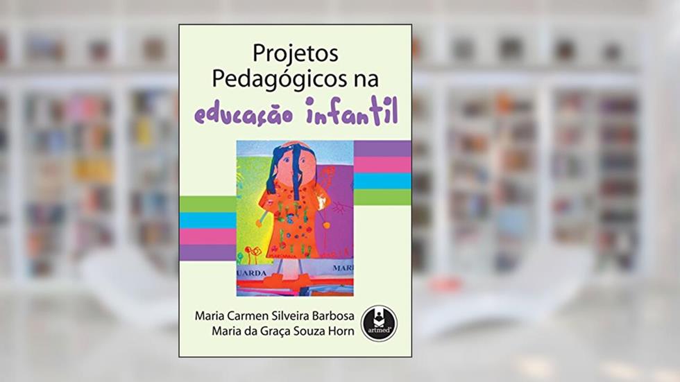 Projetos Pedagógicos na Educação Infantil, do autor Maria Carmen Silveira Barbosa; Maria da Graça Souza Horn