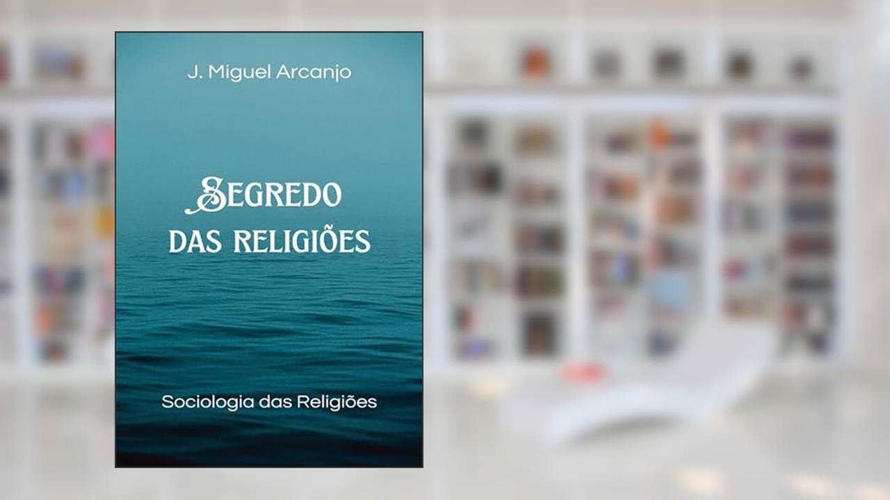 Segredo das Religiões, do autor J. Miguel Arcanjo