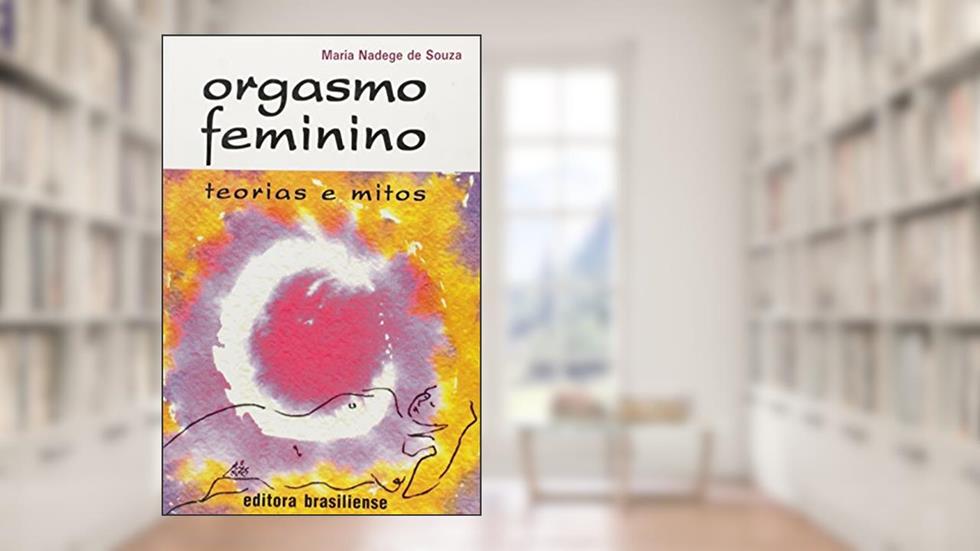 Orgasmo Feminino. Teorias e Mitos, do autor Maria Nadege de Souza