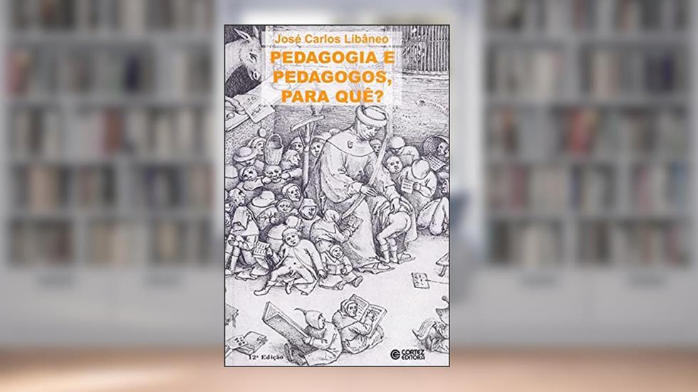 Pedagogia e pedagogos, para quê?, do autor José Carlos Libâneo