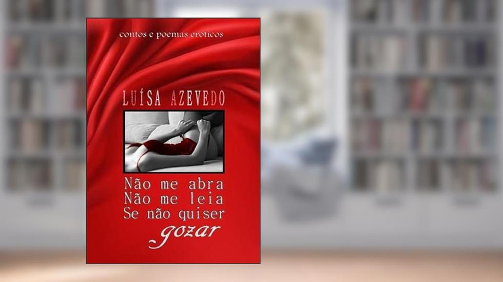 Nao Me Abra Nao Me Leia Se Nao Quiser Gozar, do autor Luisa Azevedo