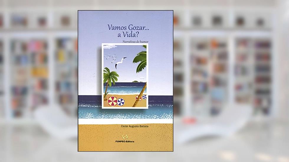 Vamos Gozar... A Vida?, do autor Cezar Augusto Batista