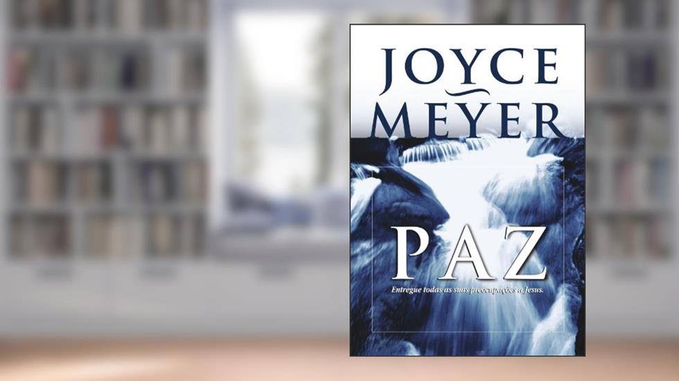 Paz. Entregue Todas as Suas Preocupações a Jesus, do autor Joyce Meyer