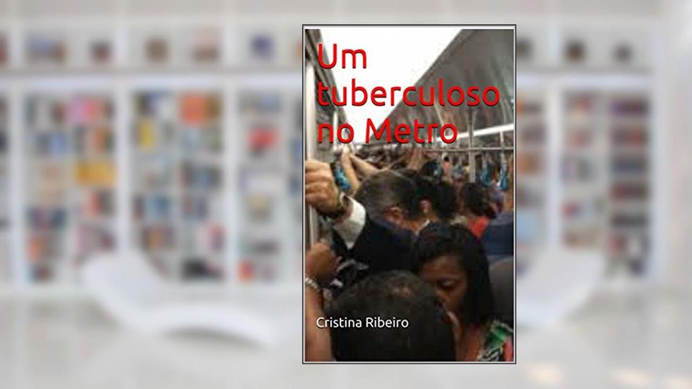 Um tuberculoso no Metro, do autor Cristina Ribeiro
