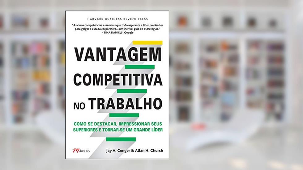 Vantagem Competitiva no Trabalho, do autor Jay A. Conger; Allan H. Church