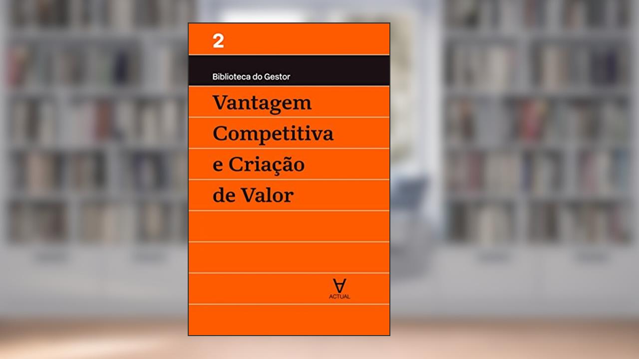 Vantagem Competitiva e Criação de Valor - Volume II, do autor Manuel Alberto Ramos Maçães