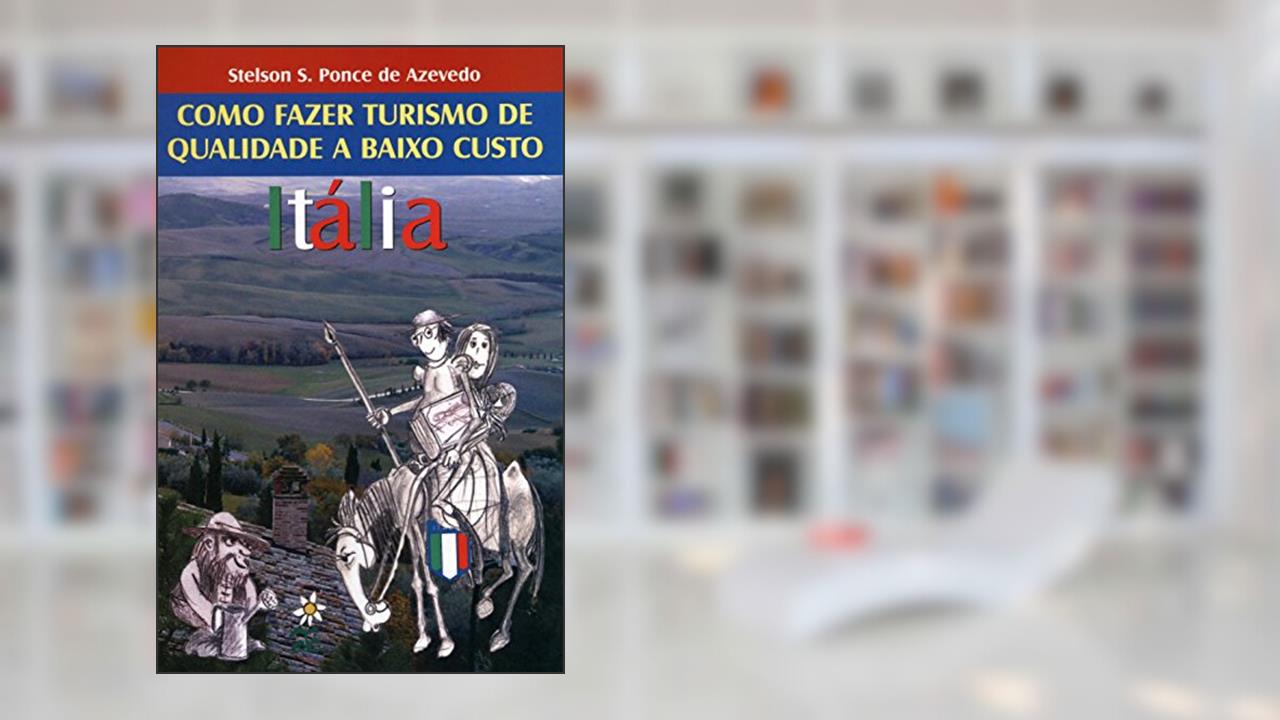 Itália. Como Fazer Turismo de Qualidade a Baixo Custo, do autor Stelson S. Ponce de Azevedo
