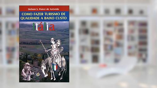 Capa de Itália. Como Fazer Turismo de Qualidade a Baixo Custo, do autor Stelson S. Ponce de Azevedo