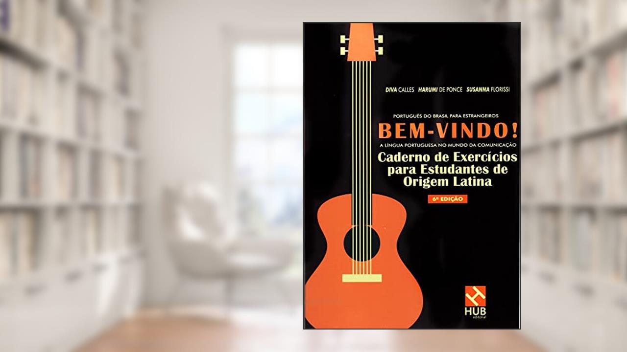 BEM-VINDO! A LINGUA PORTUGUESA NO MUNDO DA COMUNICACAO - CADERNO DE EXERCICIOS PARA ESTUDANTES DE ORIGEM LATINA - 6ª ED, do autor MARIA HARUMI OTUKI DE PONCE