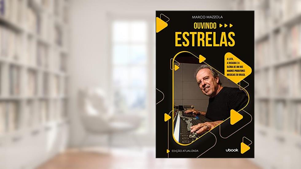 Ouvindo estrelas: a luta, a ousadia e a glória de um dos maiores produtores musicais do Brasil, do autor Marco Mazzola