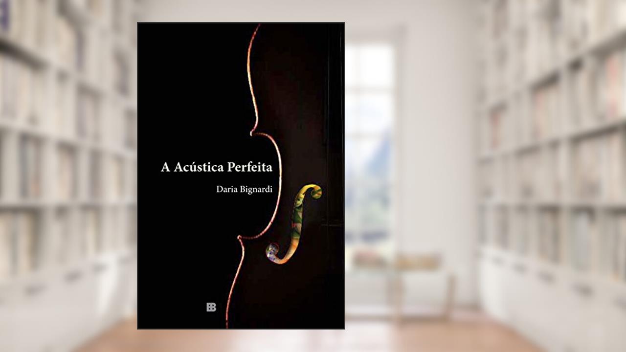 A acústica perfeita, do autor Daria Bignardi