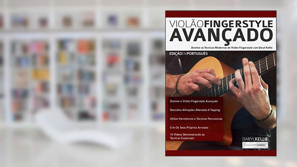 Violão Fingerstyle Avançado: Domine as Técnicas Modernas de Violão Fingerstyle Com Daryl Kellie (Guitarra Acústica Livro 1), do autor Daryl Kellie; Joseph Alexander