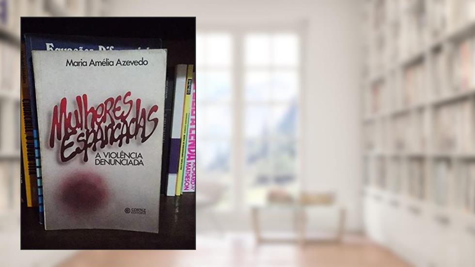 Mulheres Espancadas: A Violência Denunciada, do autor Maria Amélia Azevedo