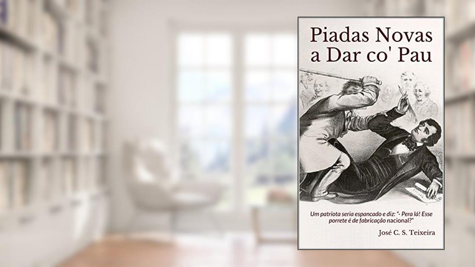 Piadas Novas a Dar co' Pau: Um patriota seria espancado e diz: "- Pera lá! Esse porrete é de fabricação nacional?", do autor José C. S. Teixeira